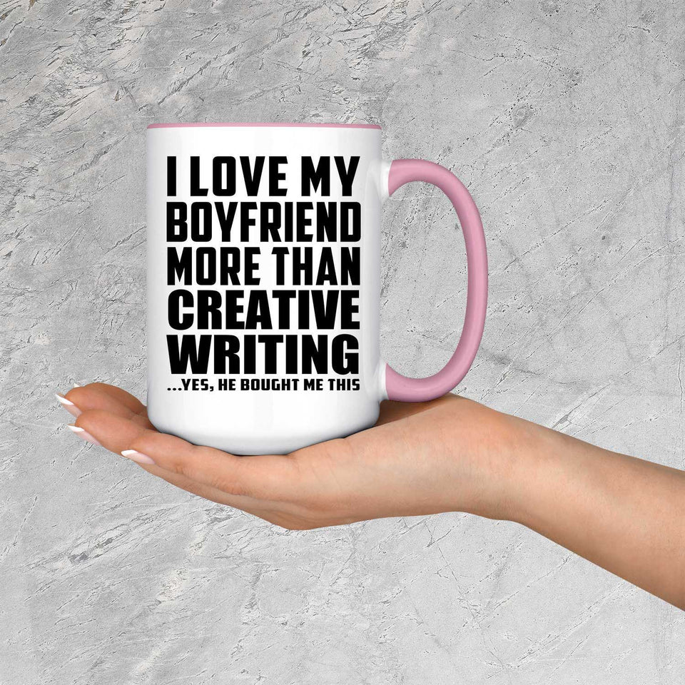 I Love My Boyfriend More Than Creative Writing - 15oz Accent Mug Pink