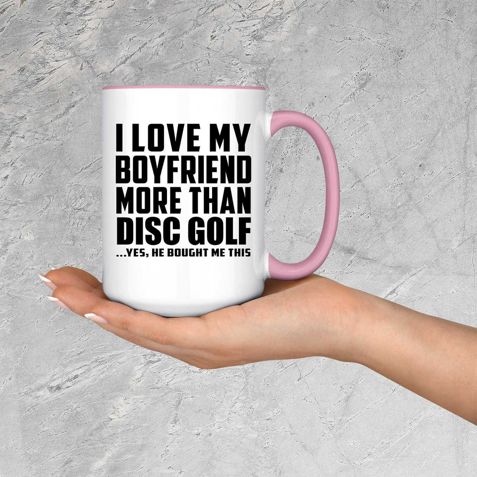 I Love My Boyfriend More Than Disc Golf - 15oz Accent Mug Pink