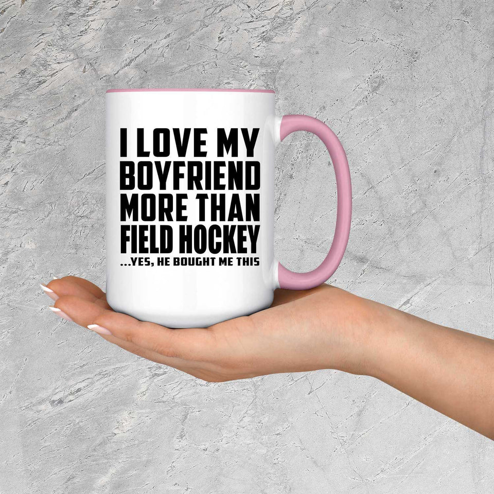 I Love My Boyfriend More Than Field Hockey - 15oz Accent Mug Pink