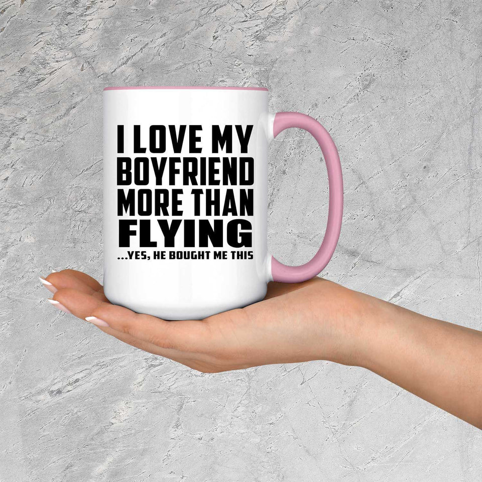 I Love My Boyfriend More Than Flying - 15oz Accent Mug Pink