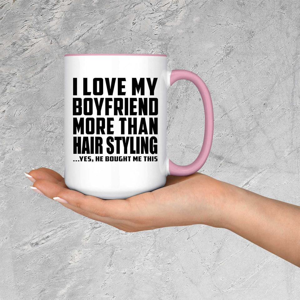 I Love My Boyfriend More Than Hair Styling - 15oz Accent Mug Pink