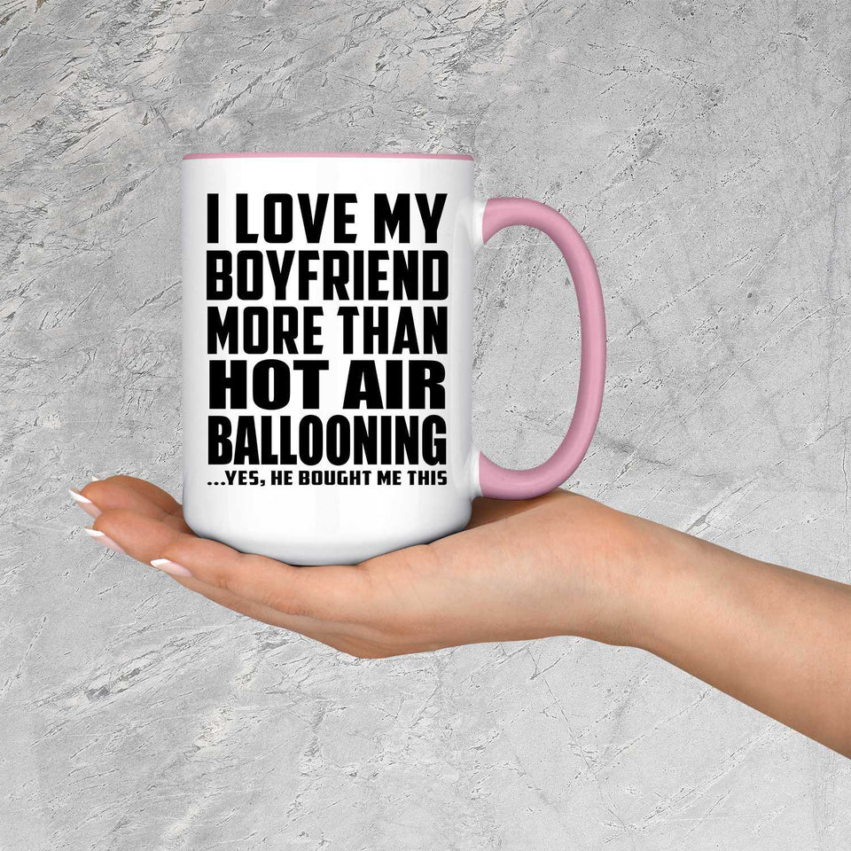 I Love My Boyfriend More Than Hot Air Ballooning - 15oz Accent Mug Pink