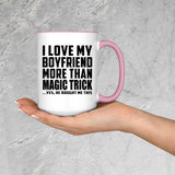 I Love My Boyfriend More Than Magic Trick - 15oz Accent Mug Pink