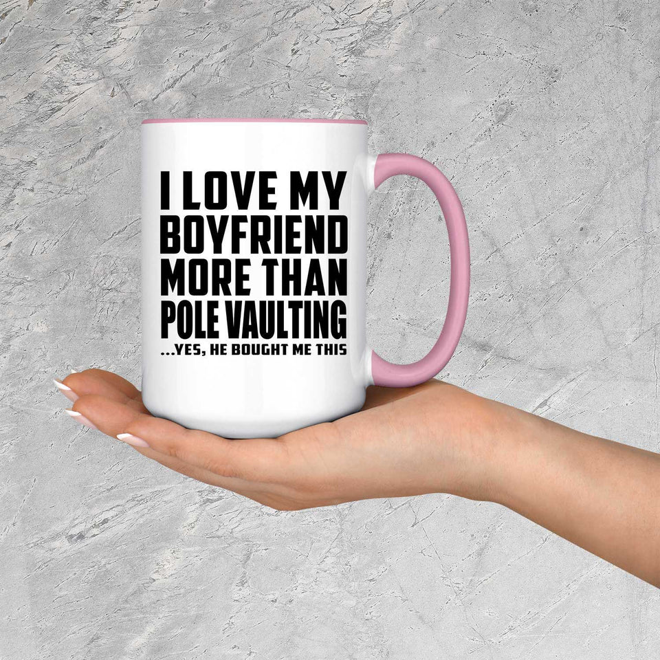 I Love My Boyfriend More Than Pole Vaulting - 15oz Accent Mug Pink