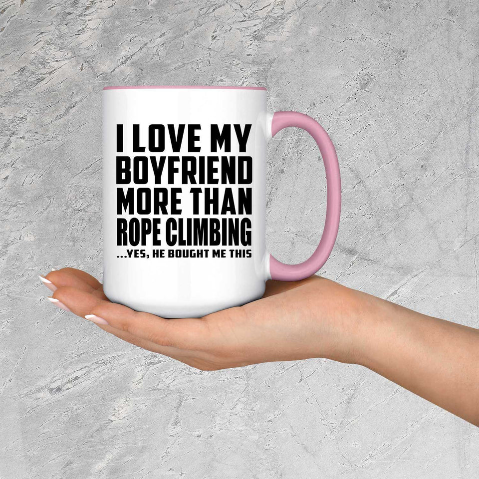 I Love My Boyfriend More Than Rope Climbing - 15oz Accent Mug Pink