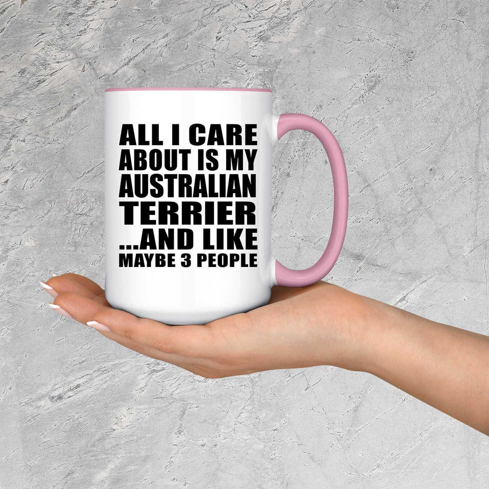All I Care About Is My Australian Terrier - 15oz Accent Mug Pink
