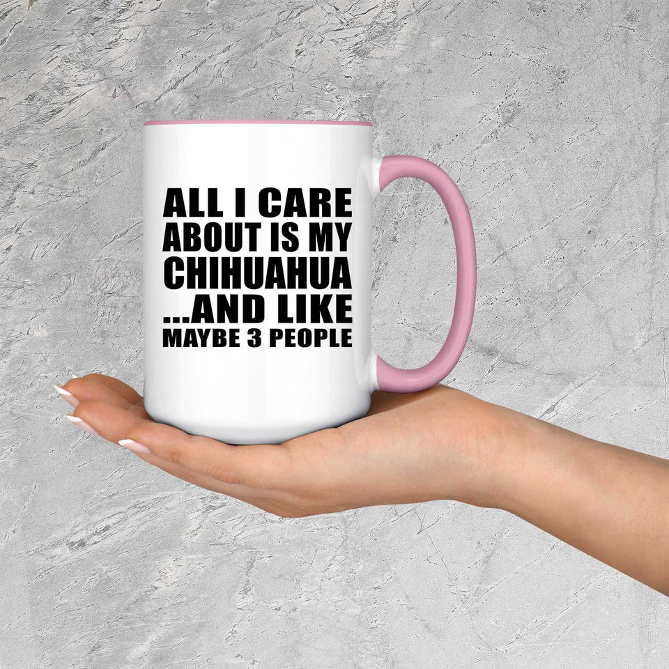 All I Care About Is My Chihuahua - 15oz Accent Mug Pink