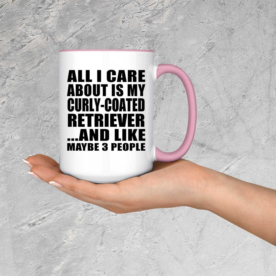 All I Care About Is My Curly-Coated Retriever - 15oz Accent Mug Pink