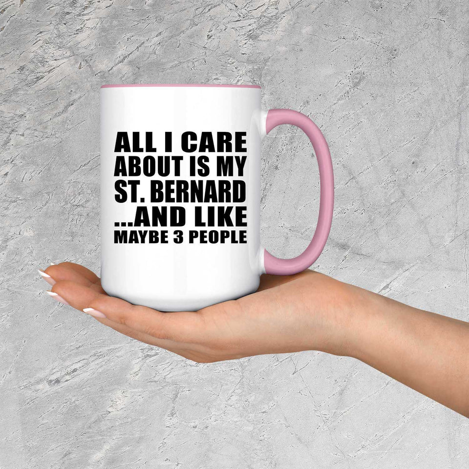 All I Care About Is My St. Bernard - 15oz Accent Mug Pink