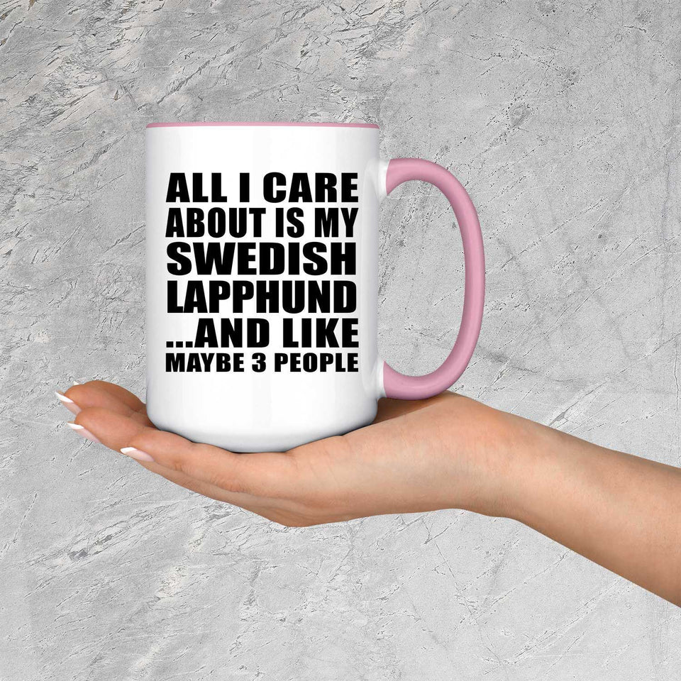 All I Care About Is My Swedish Lapphund - 15oz Accent Mug Pink