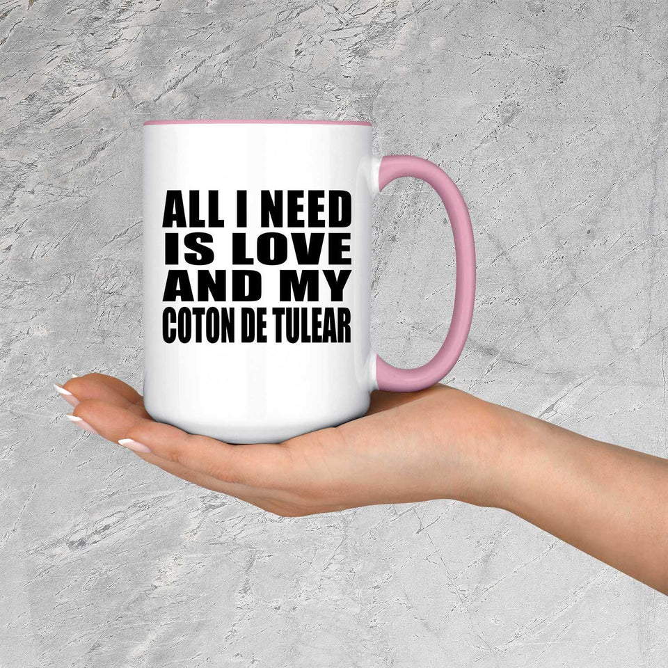 All I Need Is Love And My Coton De Tulear - 15oz Accent Mug Pink