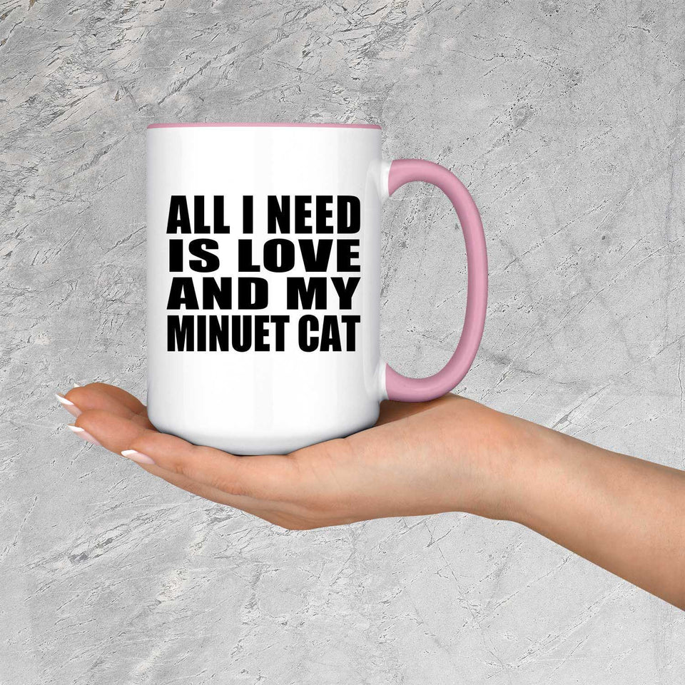 All I Need Is Love And My Minuet Cat - 15oz Accent Mug Pink