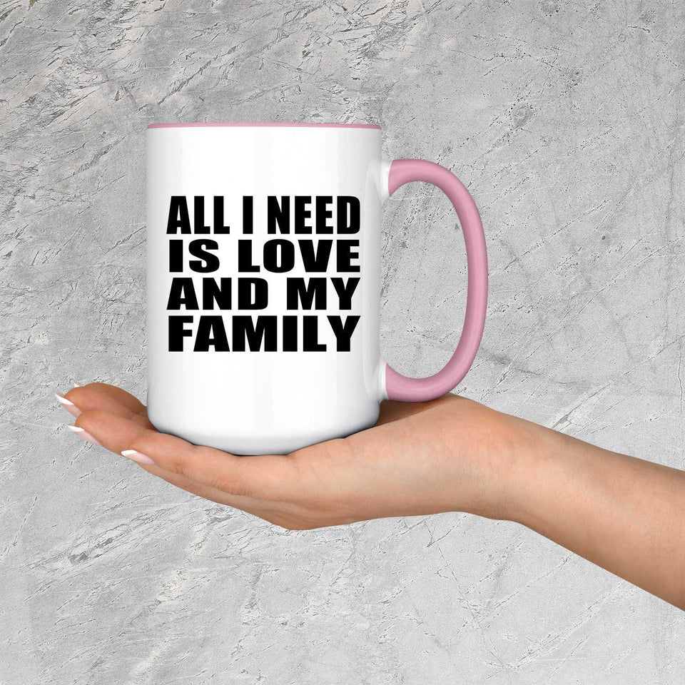 All I Need Is Love And My Family - 15oz Accent Mug Pink
