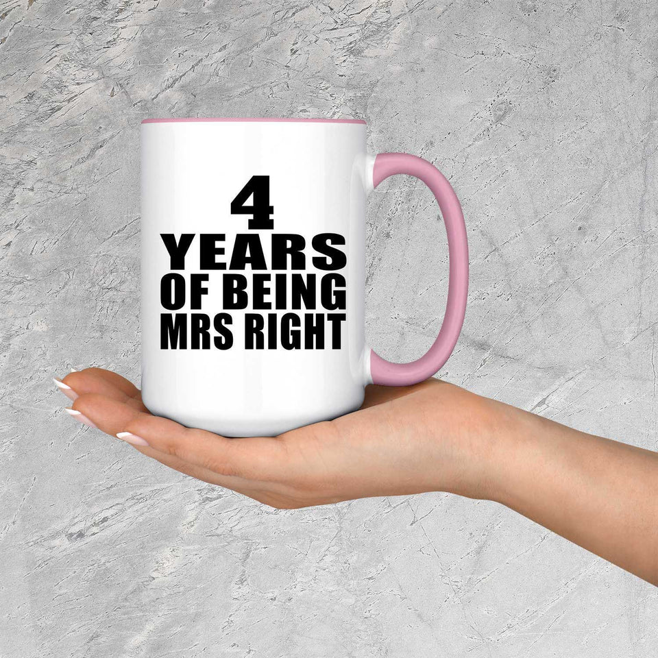 4th Anniversary 4 Years Of Being Mrs Right - 15oz Accent Mug Pink