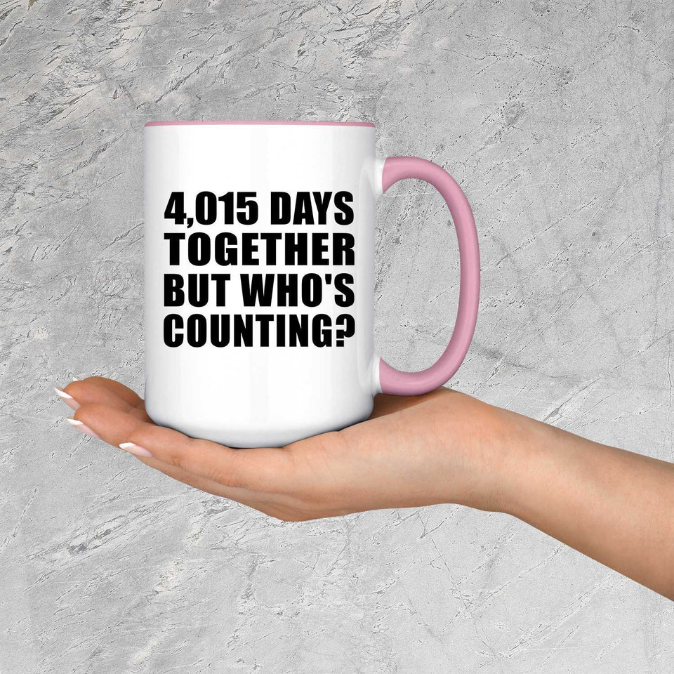 11th Anniversary 4,015 Days Together But Who's Counting - 15oz Accent Mug Pink