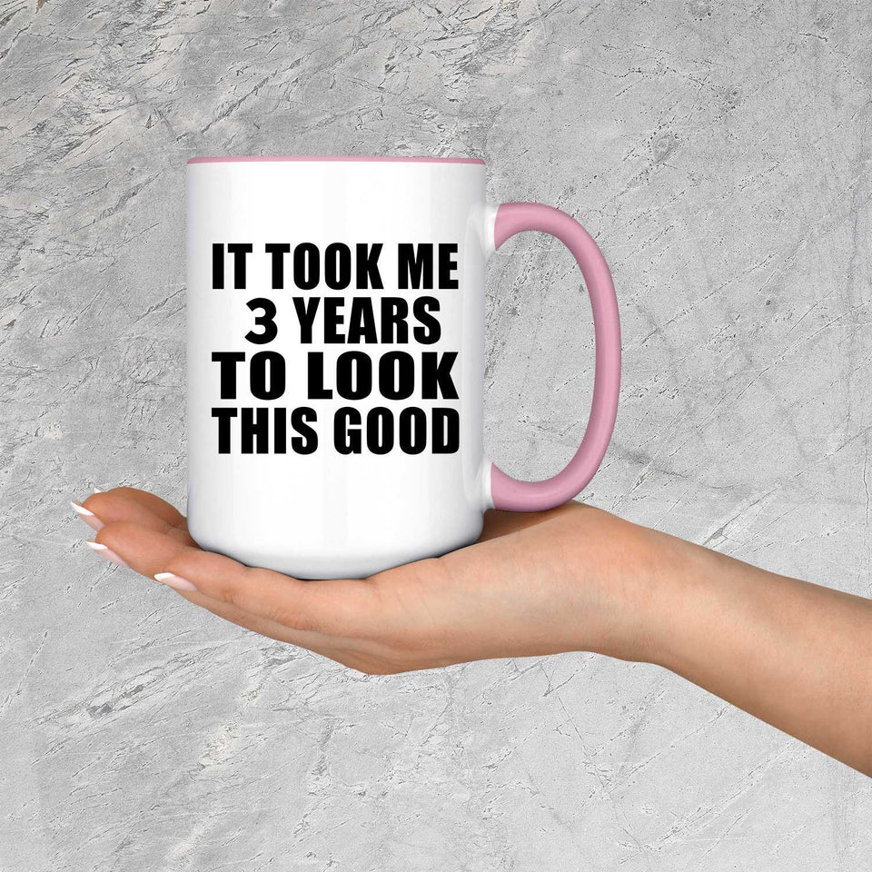 3rd Birthday Took Me 3 Years To Look This Good - 15oz Accent Mug Pink