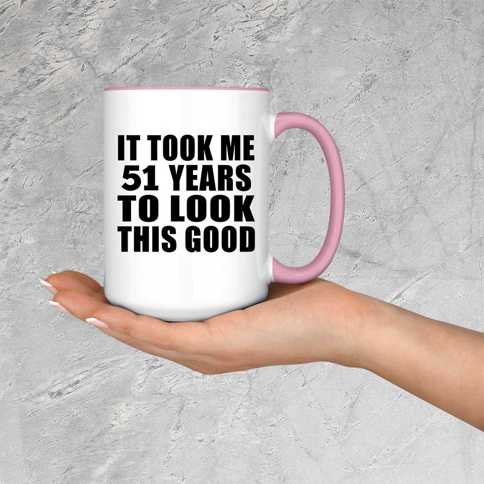 51st Birthday Took Me 51 Years To Look This Good - 15oz Accent Mug Pink