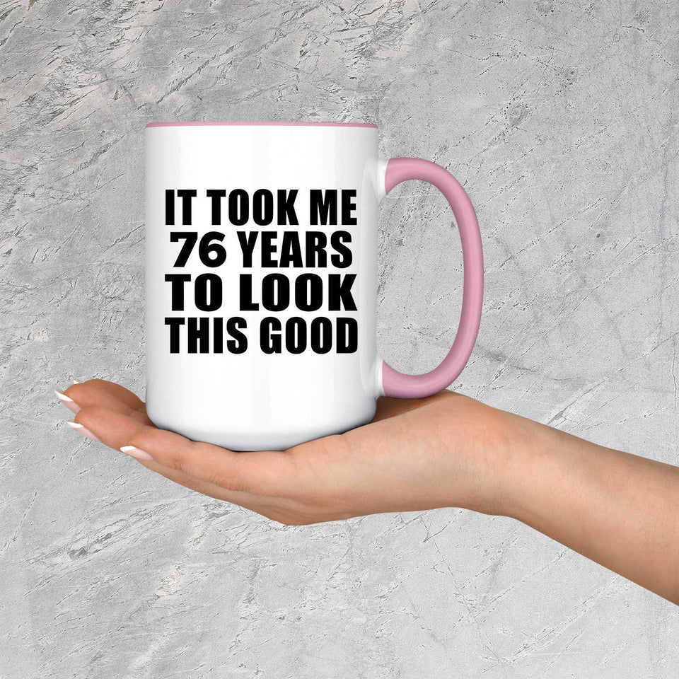 76th Birthday Took Me 76 Years To Look This Good - 15oz Accent Mug Pink
