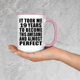 19th Birthday Took 19 Years To Become Awesome & Perfect - 15oz Accent Mug Pink