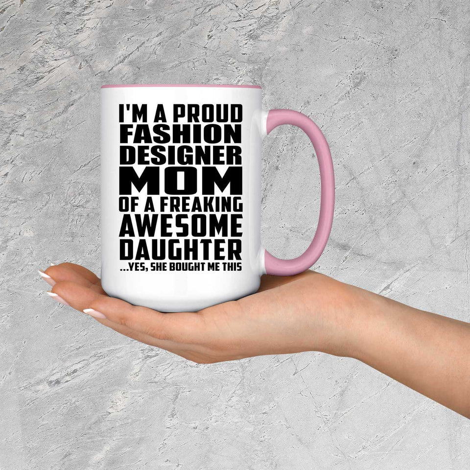 Proud Fashion Designer Mom Of Awesome Daughter - 15oz Accent Mug Pink