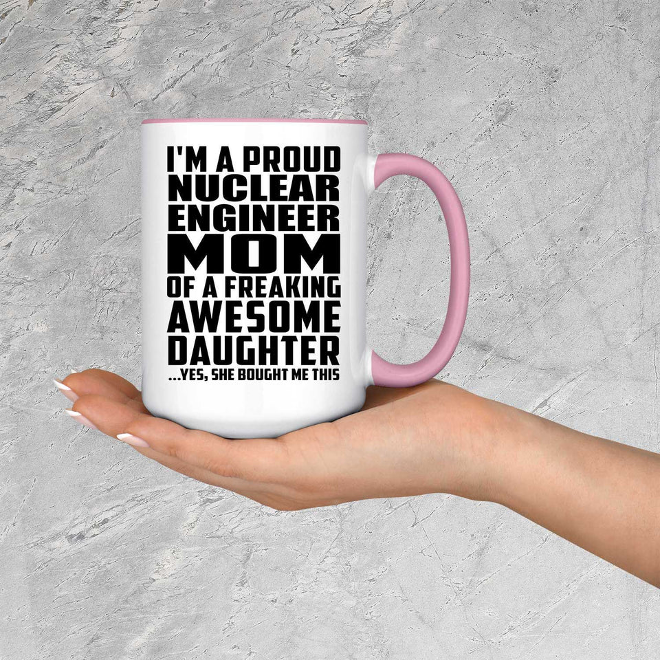 Proud Nuclear Engineer Mom Of Awesome Daughter - 15oz Accent Mug Pink