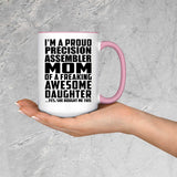 Proud Precision Assembler Mom Of Awesome Daughter - 15oz Accent Mug Pink