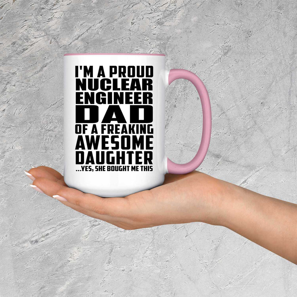 Proud Nuclear Engineer Dad Of Awesome Daughter - 15oz Accent Mug Pink