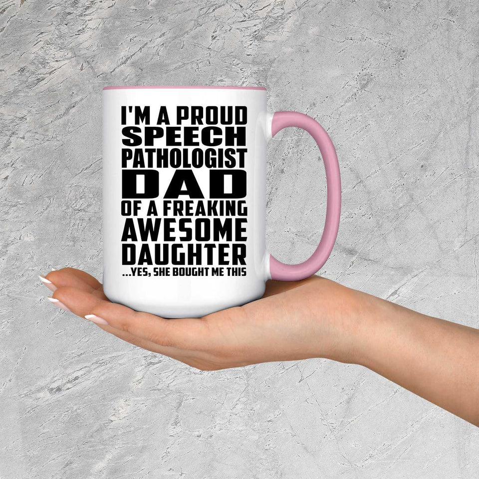 Proud Speech Pathologist Dad Of Awesome Daughter - 15oz Accent Mug Pink