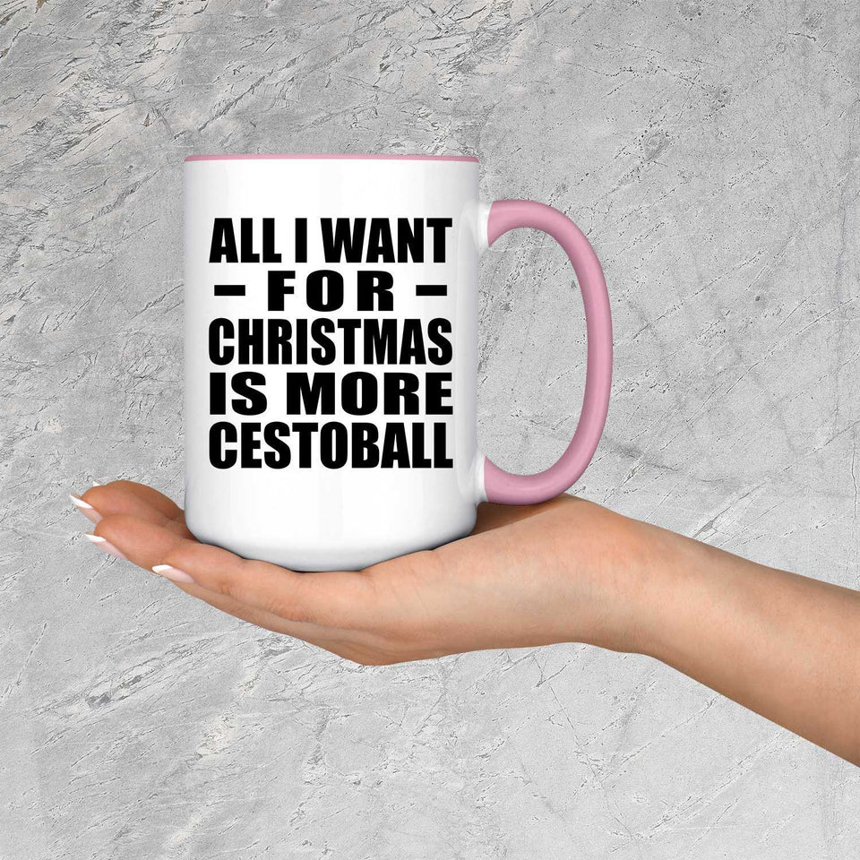 All I Want For Christmas Is More Cestoball - 15oz Accent Mug Pink