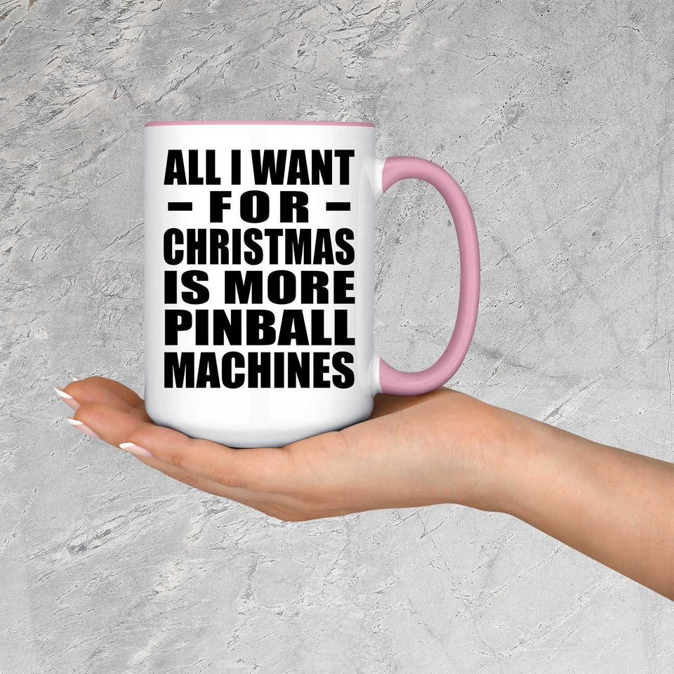 All I Want For Christmas Is More Pinball Machines - 15oz Accent Mug Pink