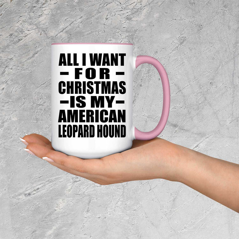 All I Want For Christmas Is My American Leopard Hound - 15oz Accent Mug Pink