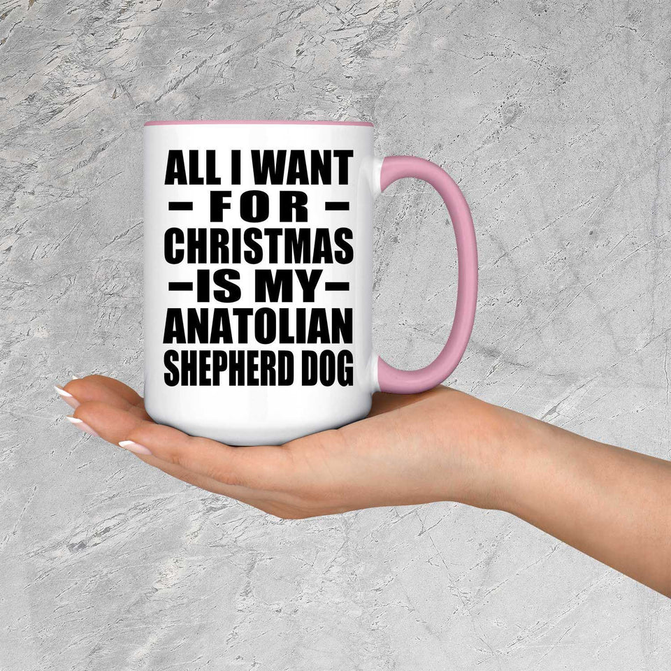 All I Want For Christmas Is My Anatolian Shepherd Dog - 15oz Accent Mug Pink