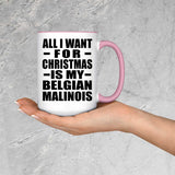 All I Want For Christmas Is My Belgian Malinois - 15oz Accent Mug Pink