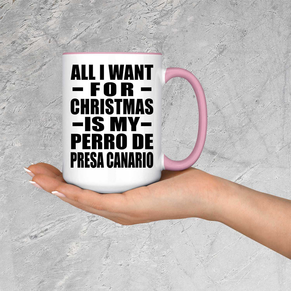 All I Want For Christmas Is My Perro De Presa Canario - 15oz Accent Mug Pink