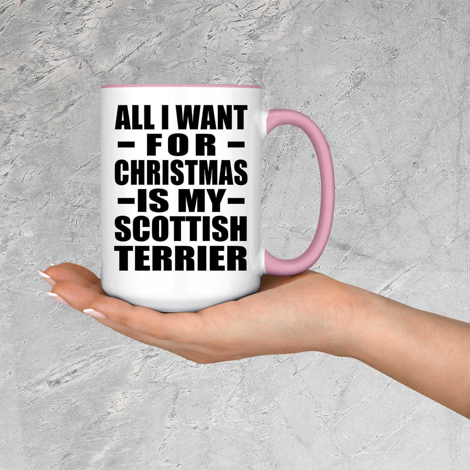All I Want For Christmas Is My Scottish Terrier - 15oz Accent Mug Pink