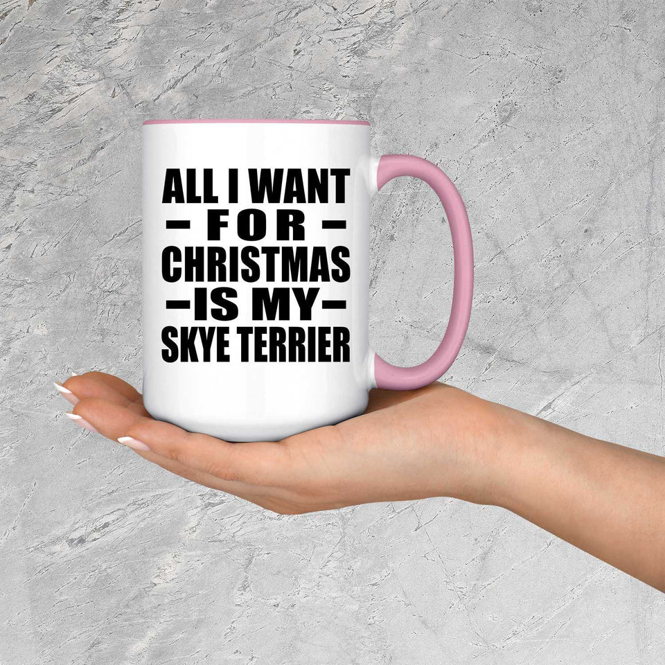 All I Want For Christmas Is My Skye Terrier - 15oz Accent Mug Pink