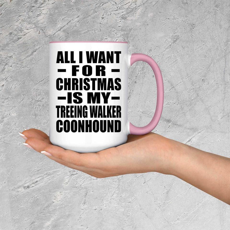 All I Want For Christmas Is My Treeing Walker Coonhound - 15oz Accent Mug Pink