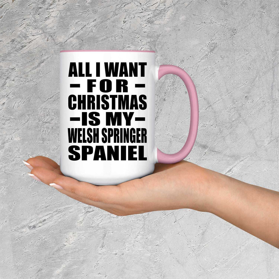 All I Want For Christmas Is My Welsh Springer Spaniel - 15oz Accent Mug Pink
