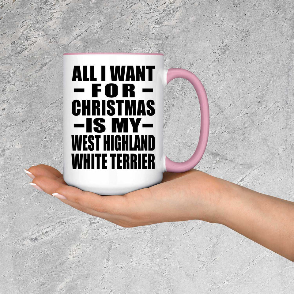 All I Want For Christmas Is My West Highland White Terrier - 15oz Accent Mug Pink