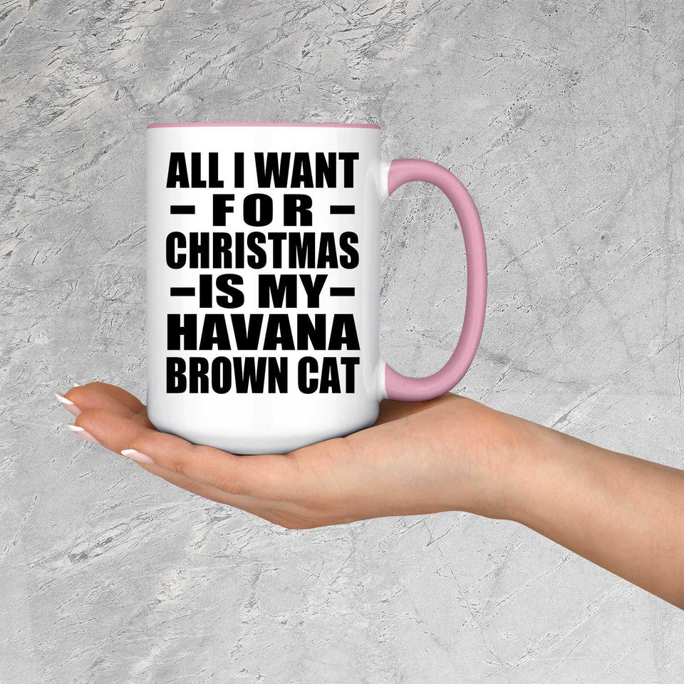 All I Want For Christmas Is My Havana Brown Cat - 15oz Accent Mug Pink