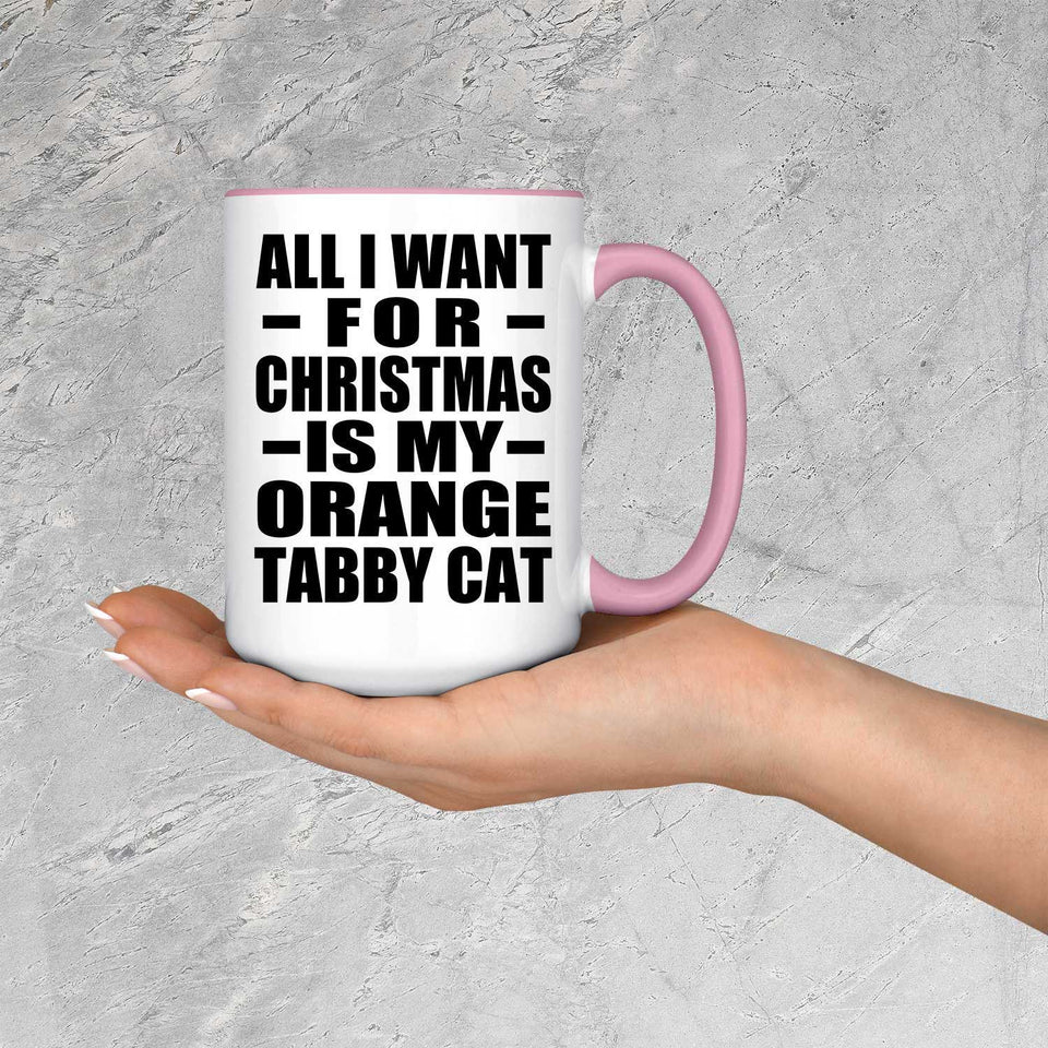 All I Want For Christmas Is My Orange Tabby Cat - 15oz Accent Mug Pink