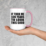 106th Birthday Took Me 106 Years To Look This Good - 15oz Accent Mug Pink