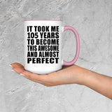 105th Birthday Took 105 Years To Become Awesome & Perfect - 15oz Accent Mug Pink