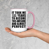 111th Birthday Took 111 Years To Become Awesome & Perfect - 15oz Accent Mug Pink