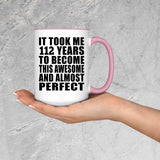 112th Birthday Took 112 Years To Become Awesome & Perfect - 15oz Accent Mug Pink