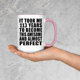 113th Birthday Took 113 Years To Become Awesome & Perfect - 15oz Accent Mug Pink