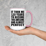120th Birthday Took 120 Years To Become Awesome & Perfect - 15oz Accent Mug Pink