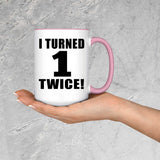 2nd Birthday I Turned 1 Twice - 15oz Accent Mug Pink