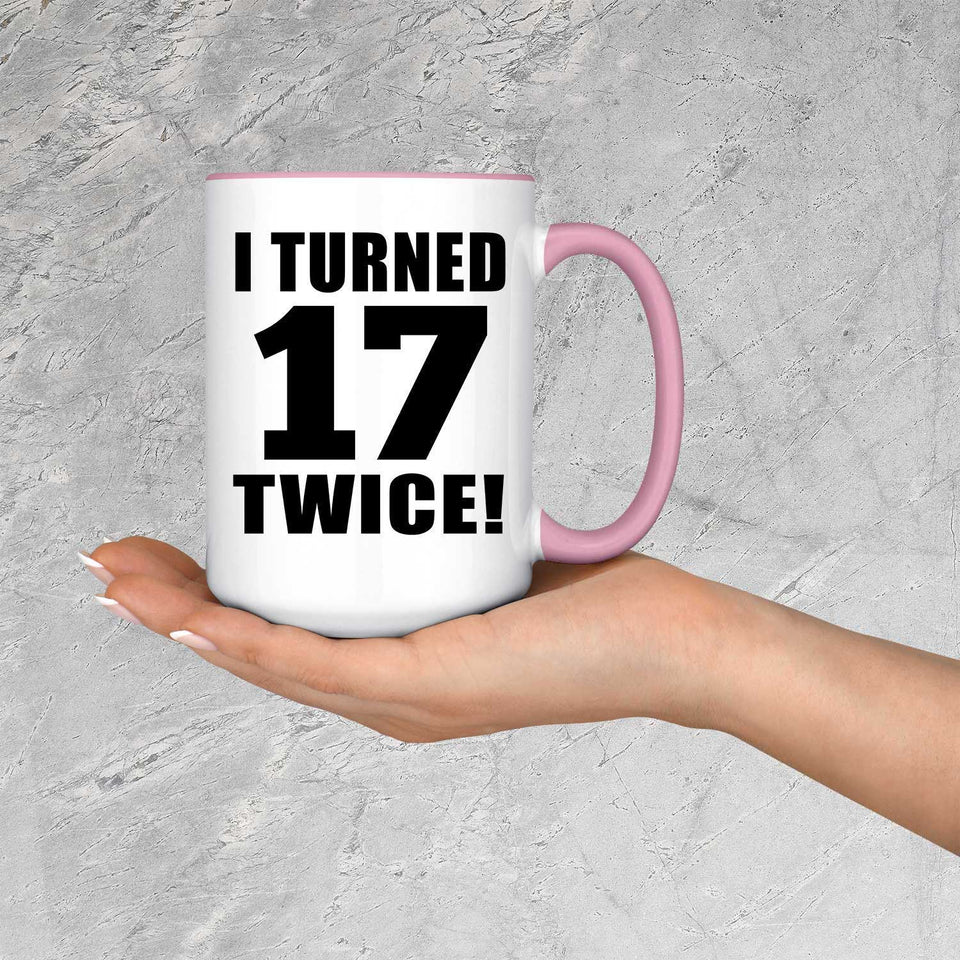 34th Birthday I Turned 17 Twice - 15oz Accent Mug Pink