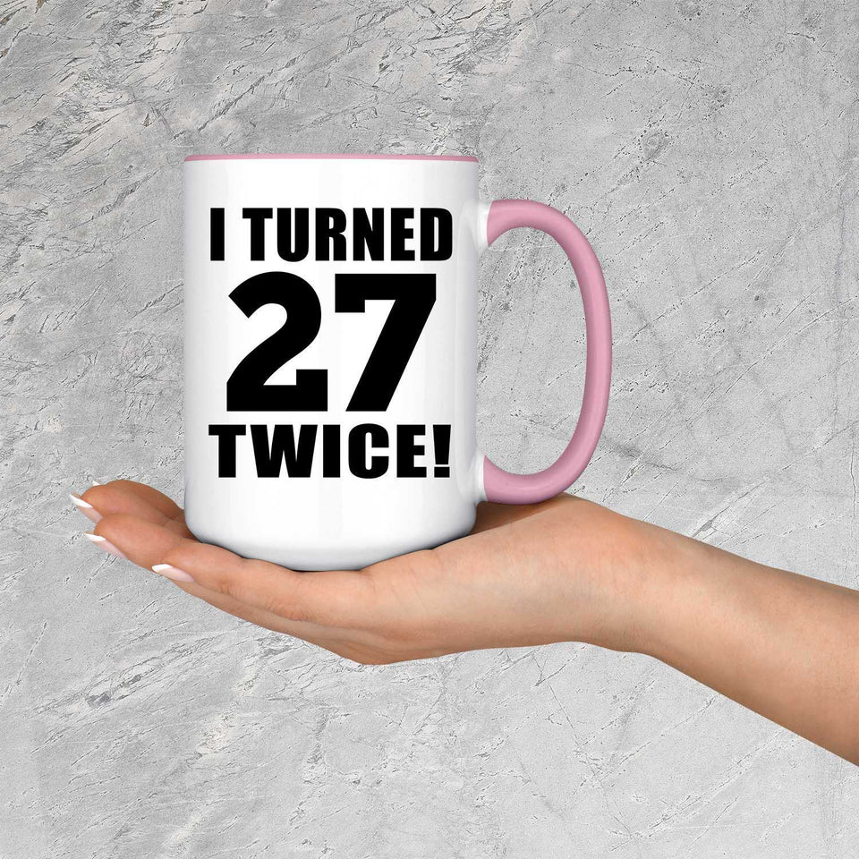 54th Birthday I Turned 27 Twice - 15oz Accent Mug Pink